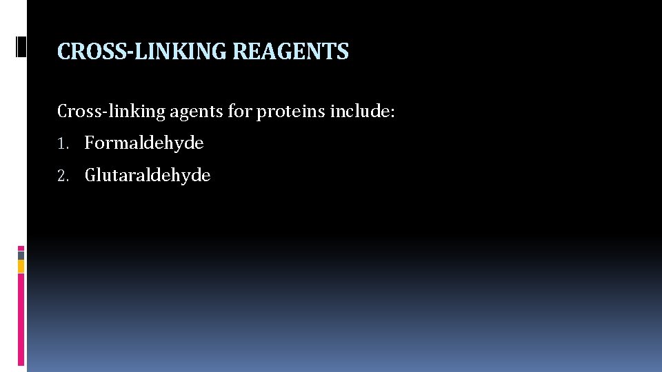 CROSS-LINKING REAGENTS Cross-linking agents for proteins include: 1. Formaldehyde 2. Glutaraldehyde 