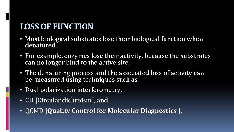 LOSS OF FUNCTION • Most biological substrates lose their biological function when denatured. •