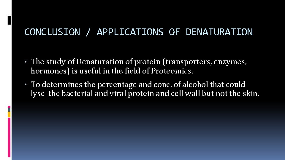 CONCLUSION / APPLICATIONS OF DENATURATION • The study of Denaturation of protein (transporters, enzymes,