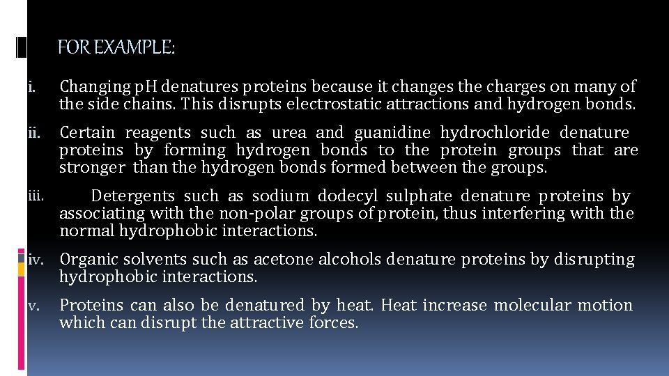 FOR EXAMPLE: i. Changing p. H denatures proteins because it changes the charges on