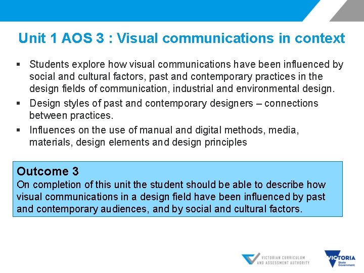 Unit 1 AOS 3 : Visual communications in context § Students explore how visual