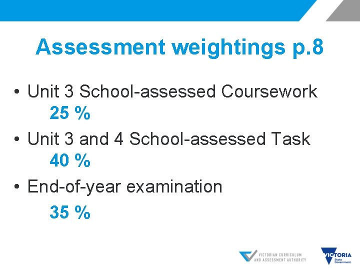 Assessment weightings p. 8 • Unit 3 School-assessed Coursework 25 % • Unit 3