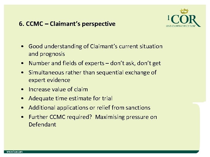 6. CCMC – Claimant’s perspective • Good understanding of Claimant’s current situation and prognosis 6. CCMC – Claimant’s perspective • Good understanding of Claimant’s current situation and prognosis