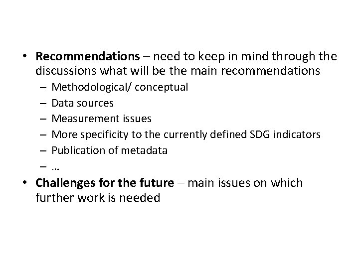  • Recommendations – need to keep in mind through the discussions what will