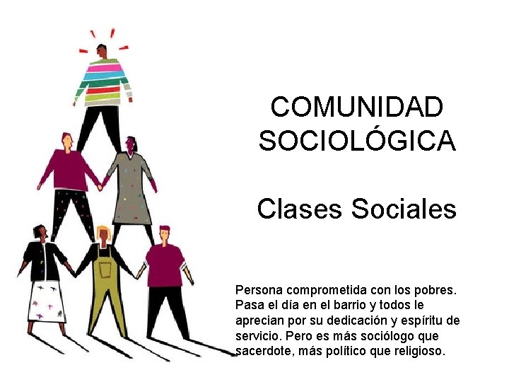 COMUNIDAD SOCIOLÓGICA Clases Sociales Persona comprometida con los pobres. Pasa el día en el