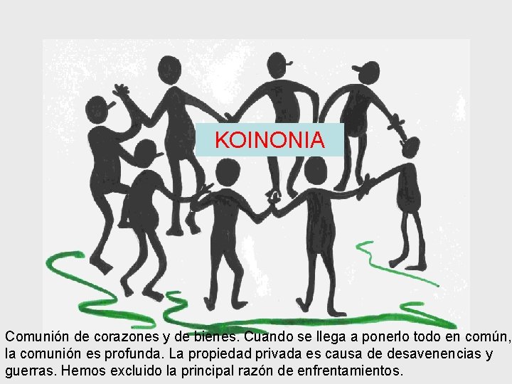 KOINONIA Comunión de corazones y de bienes. Cuando se llega a ponerlo todo en