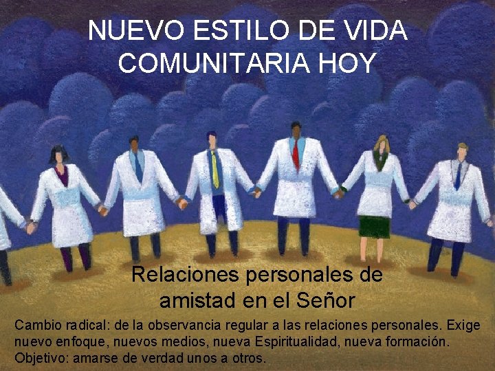 NUEVO ESTILO DE VIDA COMUNITARIA HOY Relaciones personales de amistad en el Señor Cambio