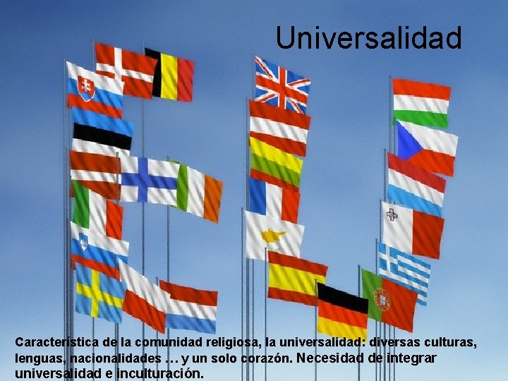 Universalidad Característica de la comunidad religiosa, la universalidad: diversas culturas, lenguas, nacionalidades … y