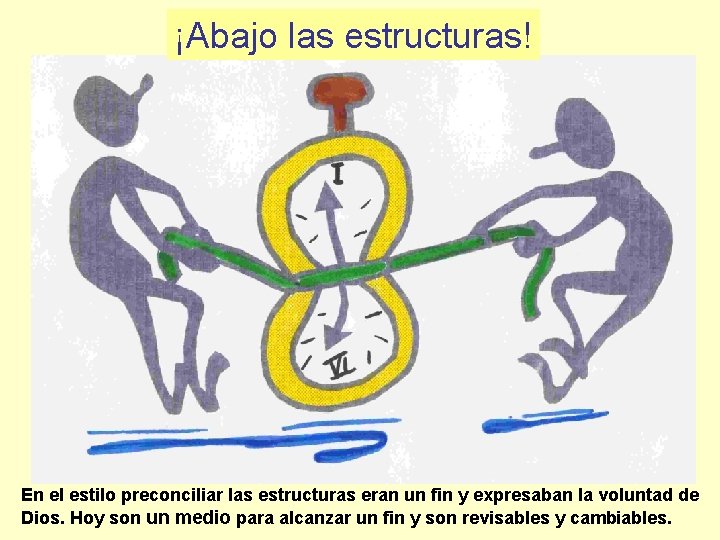 ¡Abajo las estructuras! En el estilo preconciliar las estructuras eran un fin y expresaban