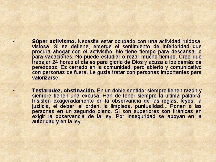  • Súper activismo. Necesita estar ocupado con una actividad ruidosa, vistosa. Si se