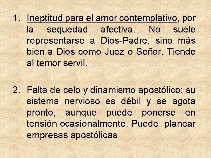 1. Ineptitud para el amor contemplativo, por la sequedad afectiva. No suele representarse a