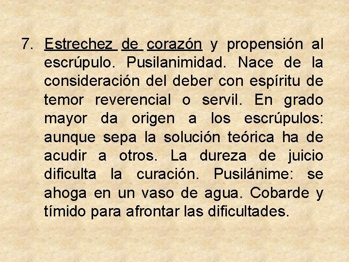 7. Estrechez de corazón y propensión al escrúpulo. Pusilanimidad. Nace de la consideración del