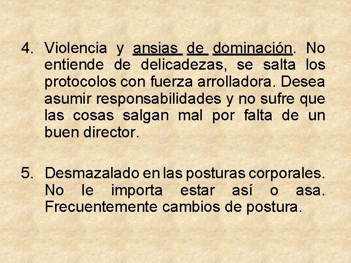 4. Violencia y ansias de dominación. No entiende de delicadezas, se salta los protocolos