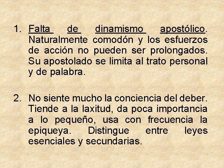 1. Falta de dinamismo apostólico. Naturalmente comodón y los esfuerzos de acción no pueden