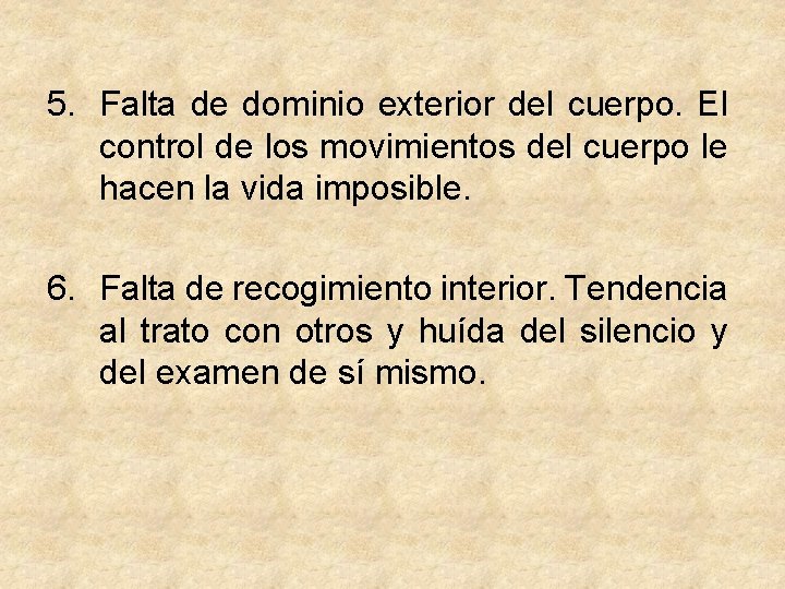 5. Falta de dominio exterior del cuerpo. El control de los movimientos del cuerpo