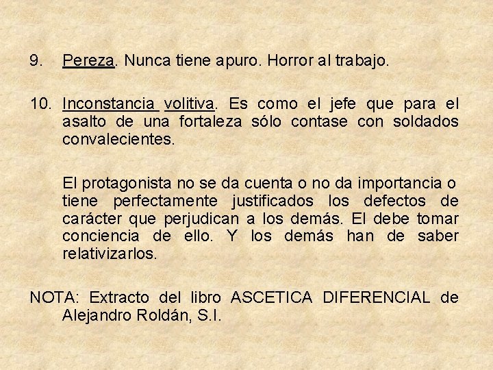 9. Pereza. Nunca tiene apuro. Horror al trabajo. 10. Inconstancia volitiva. Es como el