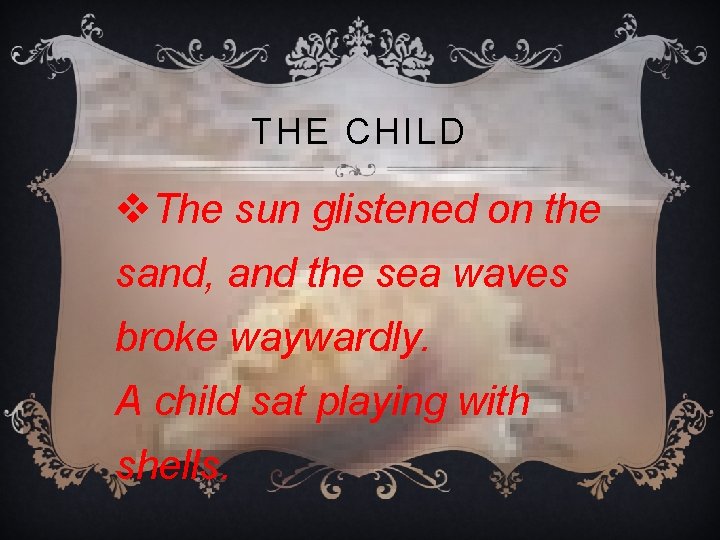 THE CHILD v. The sun glistened on the sand, and the sea waves broke