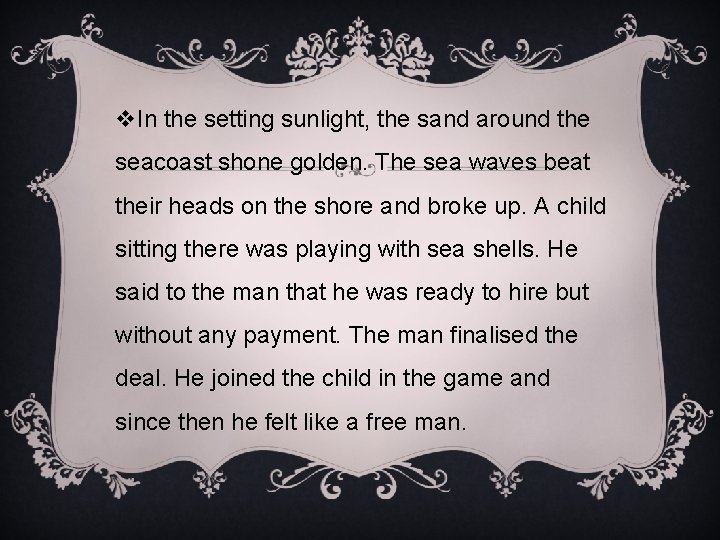 v. In the setting sunlight, the sand around the seacoast shone golden. The sea