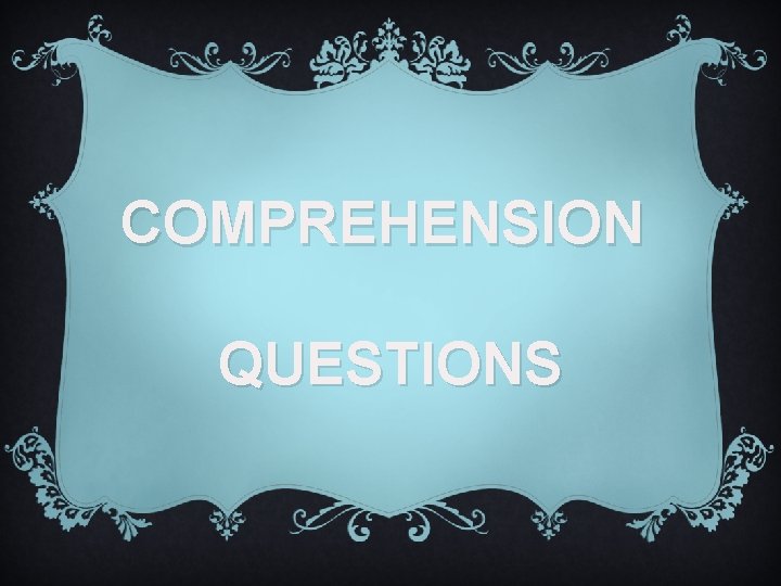 COMPREHENSION QUESTIONS 