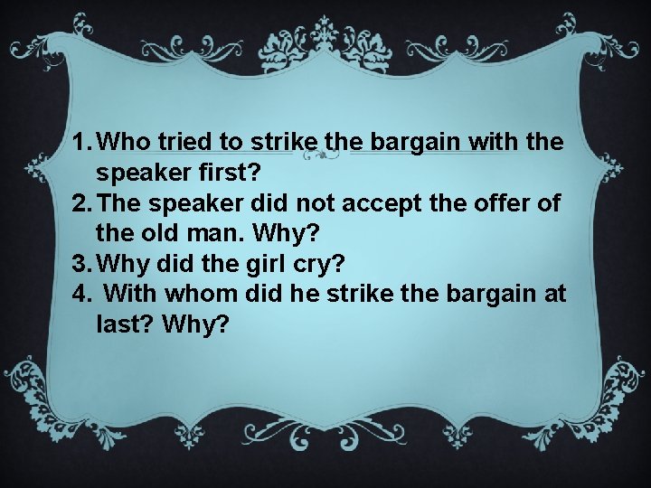 1. Who tried to strike the bargain with the speaker first? 2. The speaker