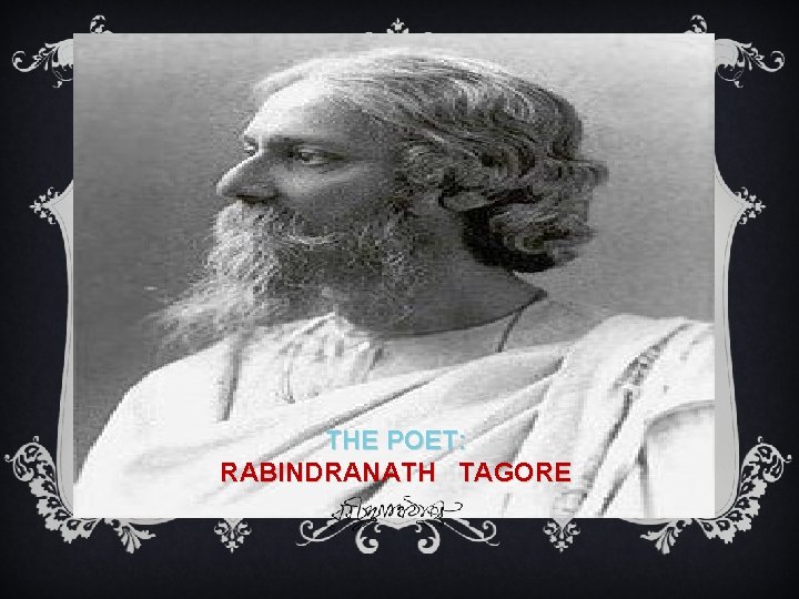 THE POET: RABINDRANATH TAGORE 