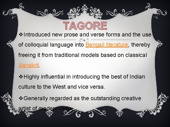 TAGORE v. Introduced new prose and verse forms and the use of colloquial language
