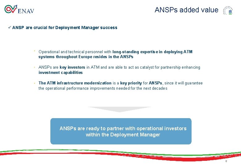 ANSPs added value ü ANSP are crucial for Deployment Manager success Operational and technical