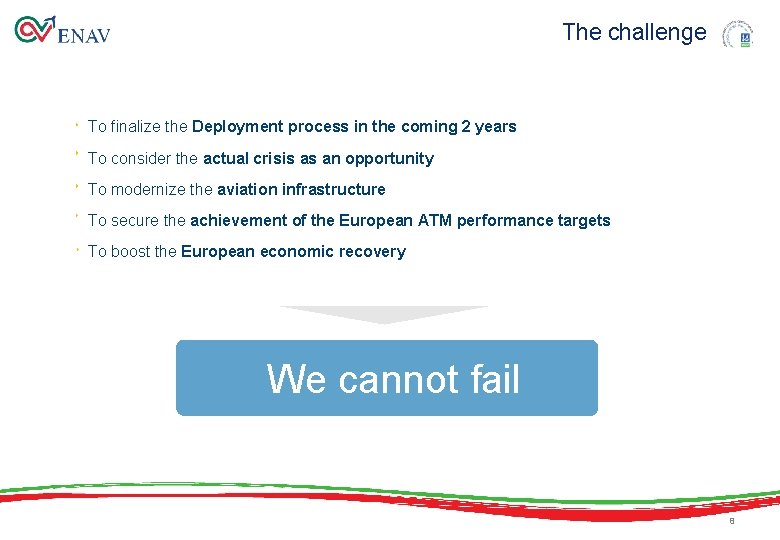 The challenge To finalize the Deployment process in the coming 2 years To consider