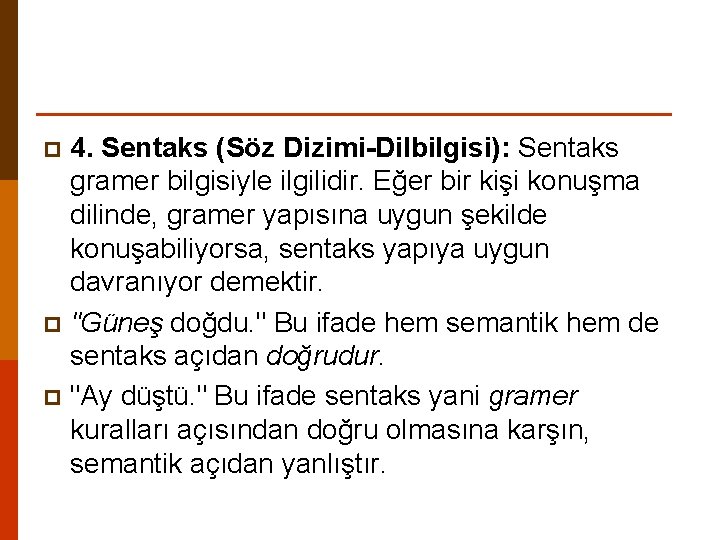 4. Sentaks (Söz Dizimi-Dilbilgisi): Sentaks gramer bilgisiyle ilgilidir. Eğer bir kişi konuşma dilinde, gramer