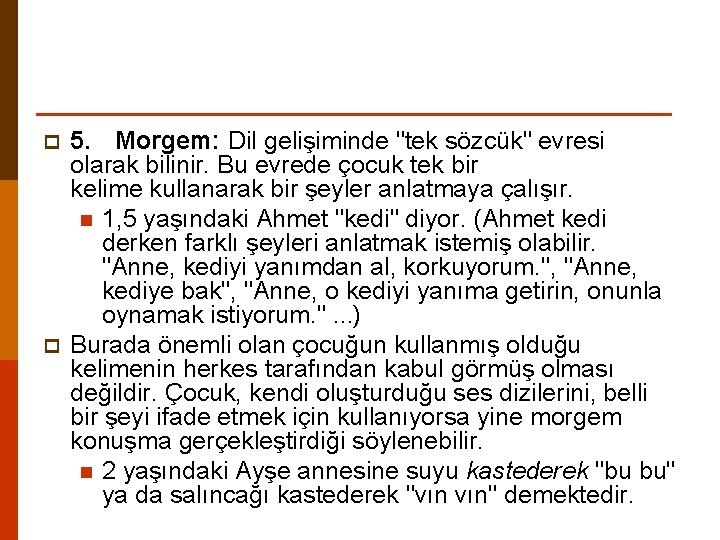 p p 5. Morgem: Dil gelişiminde "tek sözcük" evresi olarak bilinir. Bu evrede çocuk