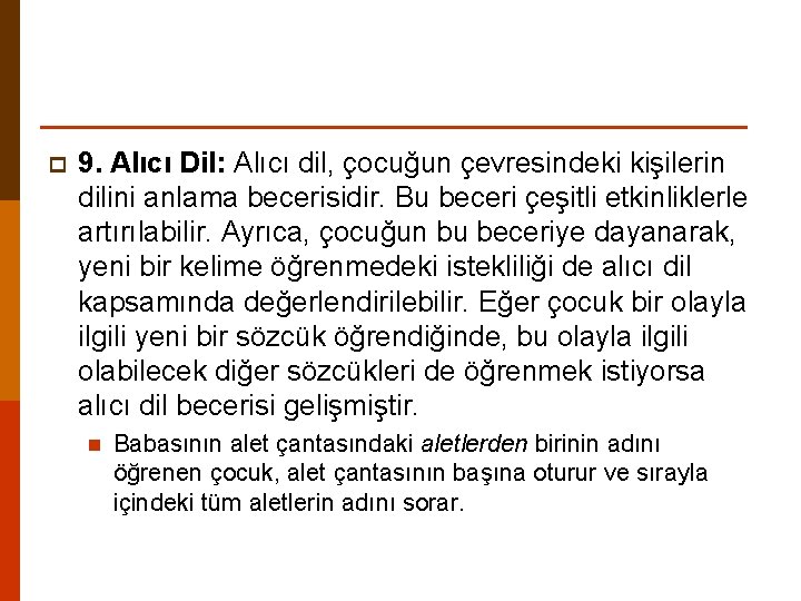 p 9. Alıcı Dil: Alıcı dil, çocuğun çevresindeki kişilerin dilini anlama becerisidir. Bu beceri