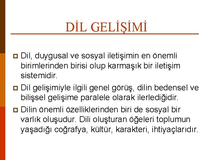 DİL GELİŞİMİ Dil, duygusal ve sosyal iletişimin en önemli birimlerinden birisi olup karmaşık bir