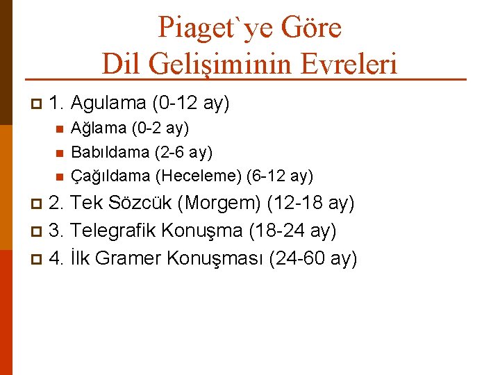 Piaget`ye Göre Dil Gelişiminin Evreleri p 1. Agulama (0 12 ay) n n n