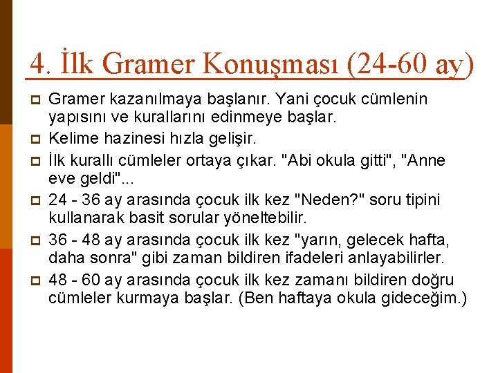 4. İlk Gramer Konuşması (24 -60 ay) p p p Gramer kazanılmaya başlanır. Yani