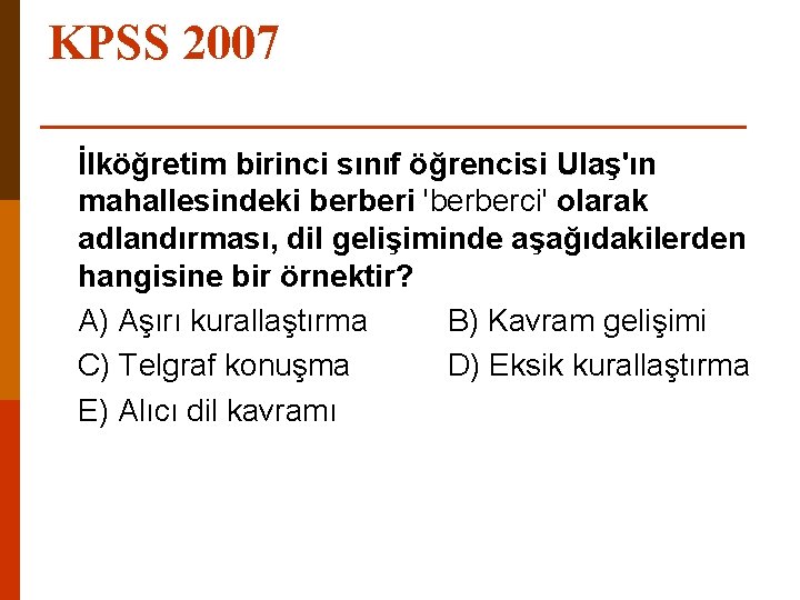 KPSS 2007 İlköğretim birinci sınıf öğrencisi Ulaş'ın mahallesindeki berberi 'berberci' olarak adlandırması, dil gelişiminde