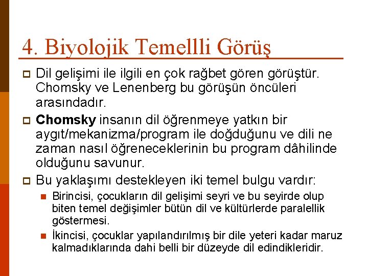 4. Biyolojik Temellli Görüş p p p Dil gelişimi ile ilgili en çok rağbet