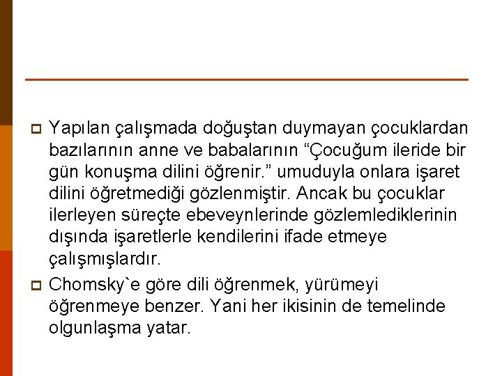 p p Yapılan çalışmada doğuştan duymayan çocuklardan bazılarının anne ve babalarının “Çocuğum ileride bir