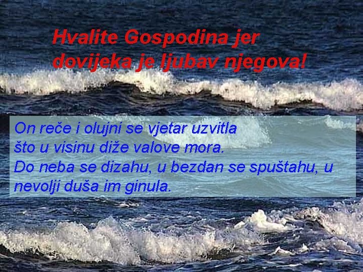 Hvalite Gospodina jer dovijeka je ljubav njegova! On reče i olujni se vjetar uzvitla