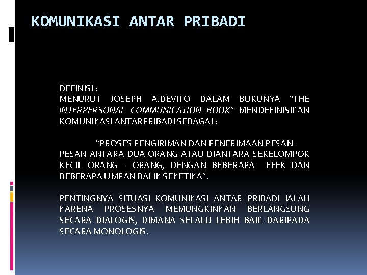 KOMUNIKASI ANTAR PRIBADI DEFINISI : MENURUT JOSEPH A. DEVITO DALAM BUKUNYA “THE INTERPERSONAL COMMUNICATION