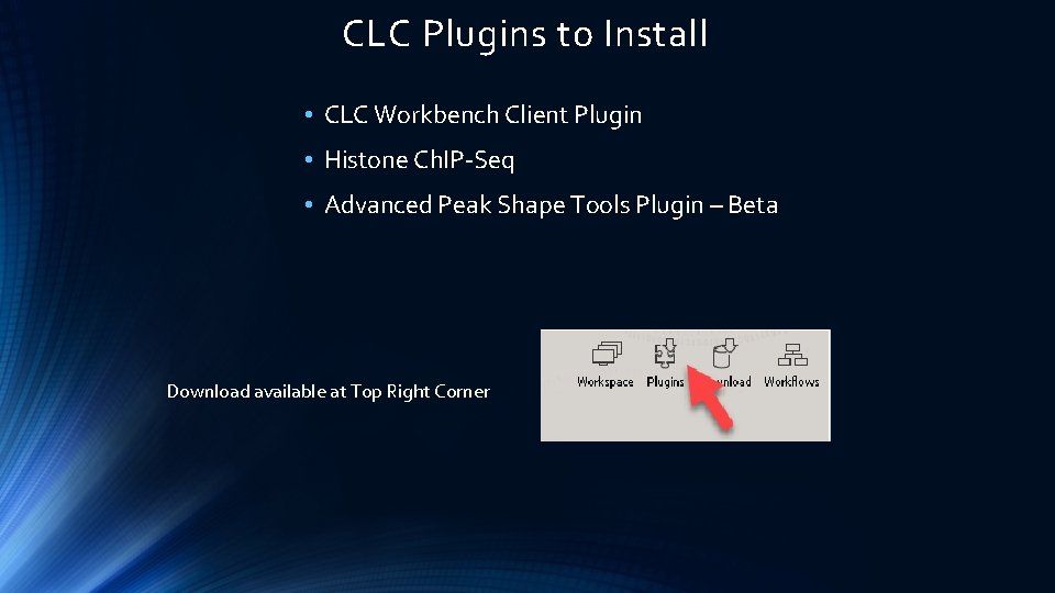 CLC Plugins to Install • CLC Workbench Client Plugin • Histone Ch. IP-Seq •