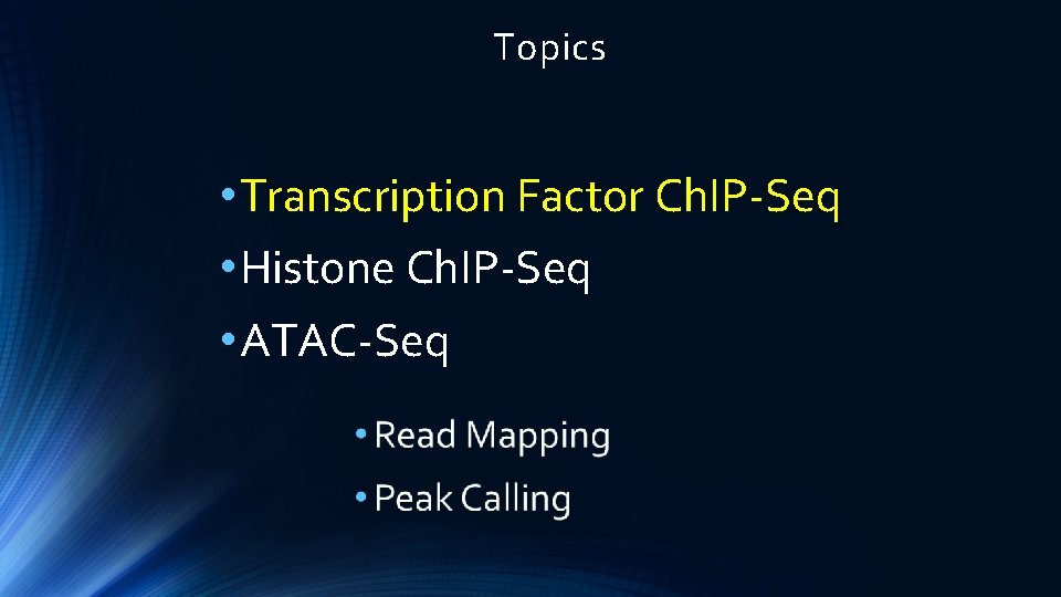 Topics • Transcription Factor Ch. IP-Seq • Histone Ch. IP-Seq • ATAC-Seq 
