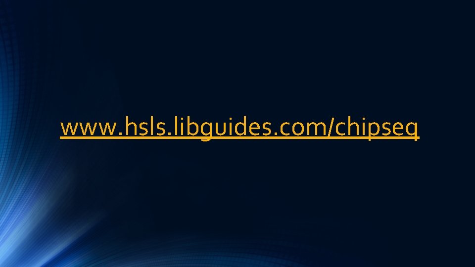 www. hsls. libguides. com/chipseq 