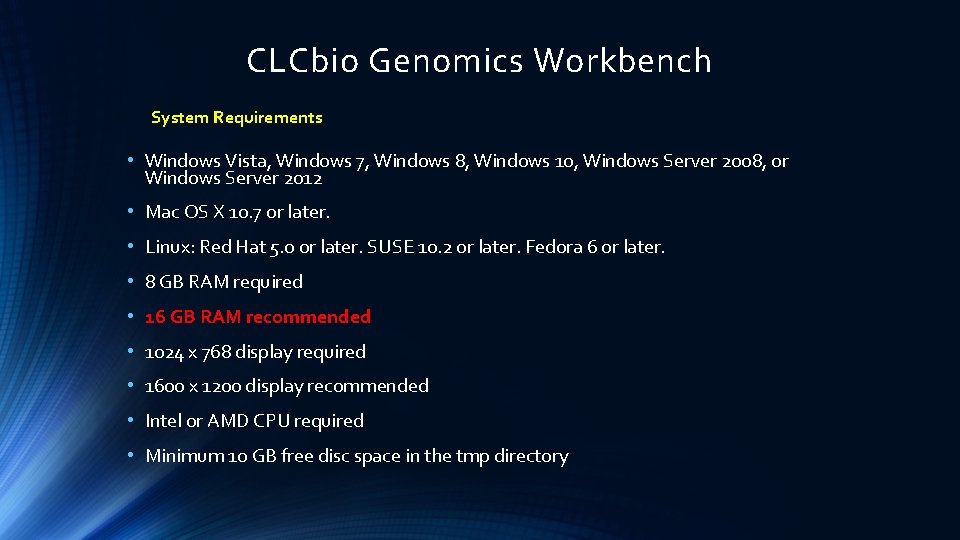 CLCbio Genomics Workbench System Requirements • Windows Vista, Windows 7, Windows 8, Windows 10,