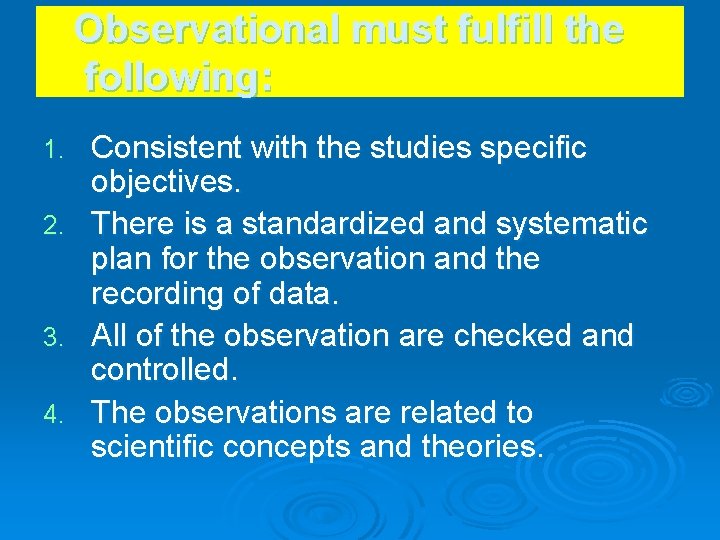 Observational must fulfill the following: Consistent with the studies specific objectives. 2. There is