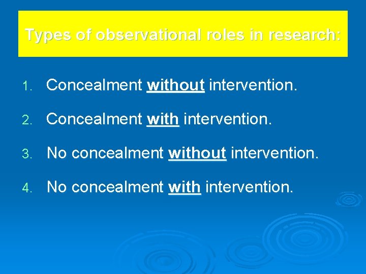 Types of observational roles in research: 1. Concealment without intervention. 2. Concealment with intervention.