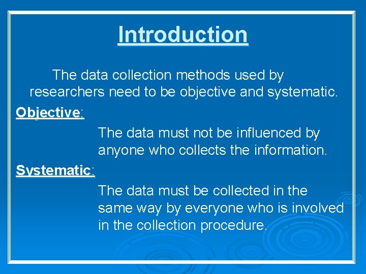 Introduction The data collection methods used by researchers need to be objective and systematic.