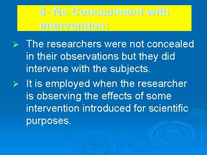 4 - No Concealment with intervention: The researchers were not concealed in their observations