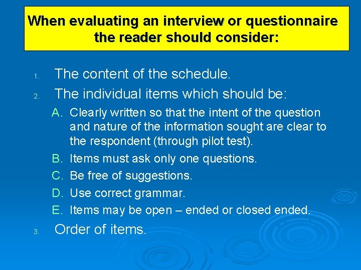 When evaluating an interview or questionnaire the reader should consider: 1. 2. The content