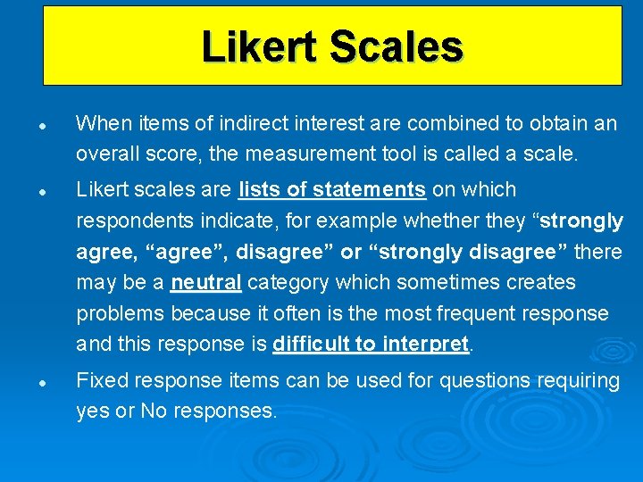 Likert Scales l l l When items of indirect interest are combined to obtain