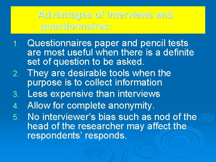 Advantages of interviews and questionnaires: 1. 2. 3. 4. 5. Questionnaires paper and pencil